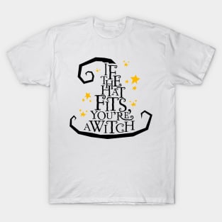 'If The Hat Fits, You're A Witch' Halloween Design T-Shirt